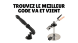 Comparatif des 7 Meilleurs Godes Va et Vient